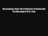 Read Observations Upon The Prophecies Of Daniel And The Apocalypse Of St. John Book Download