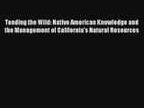 Tending the Wild: Native American Knowledge and the Management of California's Natural Resources
