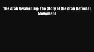 The Arab Awakening: The Story of the Arab National Movement Read PDF Free