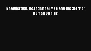 Neanderthal: Neanderthal Man and the Story of Human Origins Read Online Free