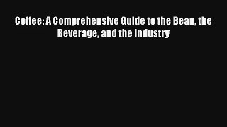 Coffee: A Comprehensive Guide to the Bean the Beverage and the Industry Read Online Free