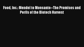 Food Inc.: Mendel to Monsanto--The Promises and Perils of the Biotech Harvest Read PDF Free