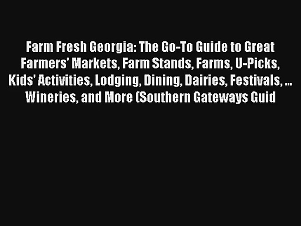 Farm Fresh Georgia: The Go-To Guide to Great Farmers' Markets Farm Stands Farms U-Picks Kids'