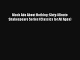 Much Ado About Nothing: Sixty-Minute Shakespeare Series (Classics for All Ages) Read PDF Free