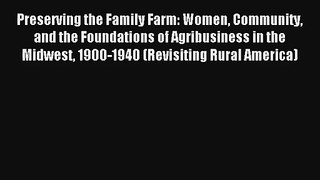 Preserving the Family Farm: Women Community and the Foundations of Agribusiness in the Midwest