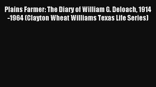 Plains Farmer: The Diary of William G. Deloach 1914-1964 (Clayton Wheat Williams Texas Life