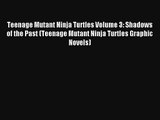 Read Teenage Mutant Ninja Turtles Volume 3: Shadows of the Past (Teenage Mutant Ninja Turtles