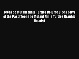 Read Teenage Mutant Ninja Turtles Volume 3: Shadows of the Past (Teenage Mutant Ninja Turtles