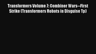 Read Transformers Volume 7: Combiner Wars--First Strike (Transformers Robots in Disguise Tp)