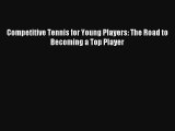Competitive Tennis for Young Players: The Road to Becoming a Top Player Read PDF Free