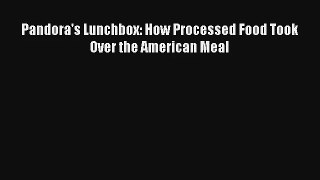 Pandora's Lunchbox: How Processed Food Took Over the American Meal Read PDF Free