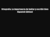 Read Ortografía. La importancia de hablar y escribir bien (Spanish Edition) Book Download Free