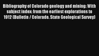 Read Bibliography of Colorado geology and mining: With subject index: from the earliest explorations