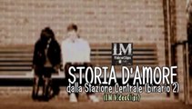 STORIA D'AMORE DALLA STAZIONE CENTRALE BINARIO 2  (LM VideoClips)