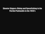 Shooter Giggers: Diving and Spearfishing in the Florida Panhandle in the 1950's Read Download