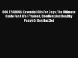 DOG TRAINING: Essential Oils For Dogs: The Ultimate Guide For A Well Trained Obedient And Healthy