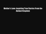 Mother's Love: Inspiring True Stories From the Animal Kingdom Read Online Free
