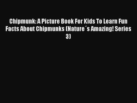 A Picture Book for Kids Facts About Chipmunks