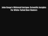 John Ozoga's Whitetail Intrigue: Scientific Insights For White-Tailed Deer Hunters Read PDF