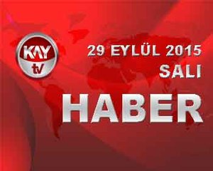 29 EYLÜL 2015 KAYTV HABER
