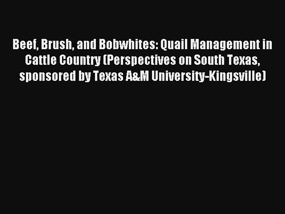 Beef Brush and Bobwhites: Quail Management in Cattle Country (Perspectives on South Texas sponsored