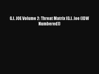Read G.I. JOE Volume 2: Threat Matrix (G.I. Joe (IDW Numbered)) Ebook Free