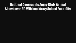 National Geographic Angry Birds Animal Showdown: 50 Wild and Crazy Animal Face-Offs Read Online