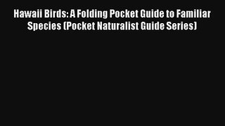 Hawaii Birds: A Folding Pocket Guide to Familiar Species (Pocket Naturalist Guide Series) Read