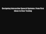 Read Designing Interactive Speech Systems: From First Ideas to User Testing Book Download Free