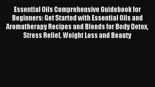 Read Essential Oils Comprehensive Guidebook for Beginners: Get Started with Essential Oils