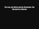 Read The Lion the Witch and the Wardrobe: The Chronicles of Narnia Book Download Free