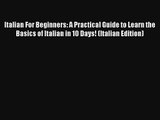 Read Italian For Beginners: A Practical Guide to Learn the Basics of Italian in 10 Days! (Italian