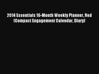 2014 Essentials 16-Month Weekly Planner Red (Compact Engagement Calendar Diary) Read PDF Free