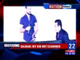 Salman's kin not examined to prove he was drunk: lawyer to HC