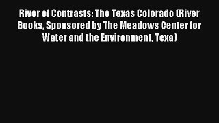 River of Contrasts: The Texas Colorado (River Books Sponsored by The Meadows Center for Water