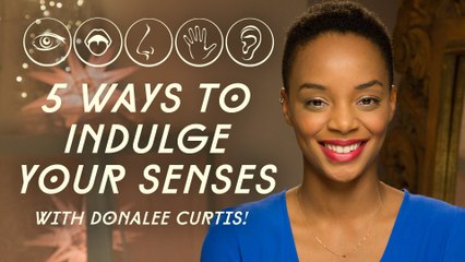 5 Affordable Ways To Indulge Your Senses w/ Donalee Curtis