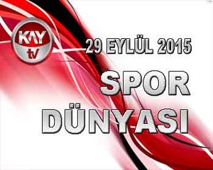29 EYLUL 2015 SPOR DUNYASI