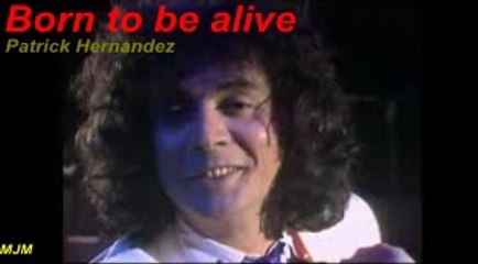 Born to be alive --- Patrick Hernandez
