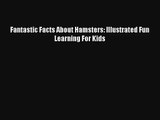 Fantastic Facts About Hamsters: Illustrated Fun Learning For Kids Read Download Free