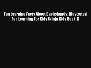 Fun Learning Facts About Dachshunds: Illustrated Fun Learning For Kids (Ninja Kids Book 1)