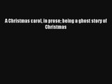 Read A Christmas Carol: In Prose: Being a Ghost Story of Christmas... Book Download Free