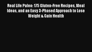 Read Real Life Paleo: 175 Gluten-Free Recipes Meal Ideas and an Easy 3-Phased Approach to Lose