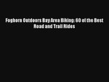Foghorn Outdoors Bay Area Biking: 60 of the Best Road and Trail Rides Read Online Free