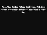 Read Paleo Slow Cooker: 75 Easy Healthy and Delicious Gluten-Free Paleo Slow Cooker Recipes