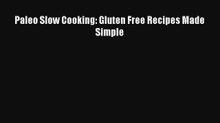 Read Paleo Slow Cooking: Gluten Free Recipes Made Simple PDF Download