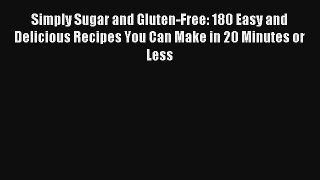 Read Simply Sugar and Gluten-Free: 180 Easy and Delicious Recipes You Can Make in 20 Minutes