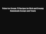 Read Paleo Ice Cream: 75 Recipes for Rich and Creamy Homemade Scoops and Treats Ebook Free