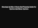 Himalaya by Bike: A Route And Planning Guide For Cyclists And Motor Cyclists Read Download