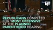 Republicans Were On Their Worst Behavior A Planned Parenthood Hearing