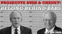 Prosecute Bush and Cheney! The Real Reasons George and Dick Belong Behind Bars